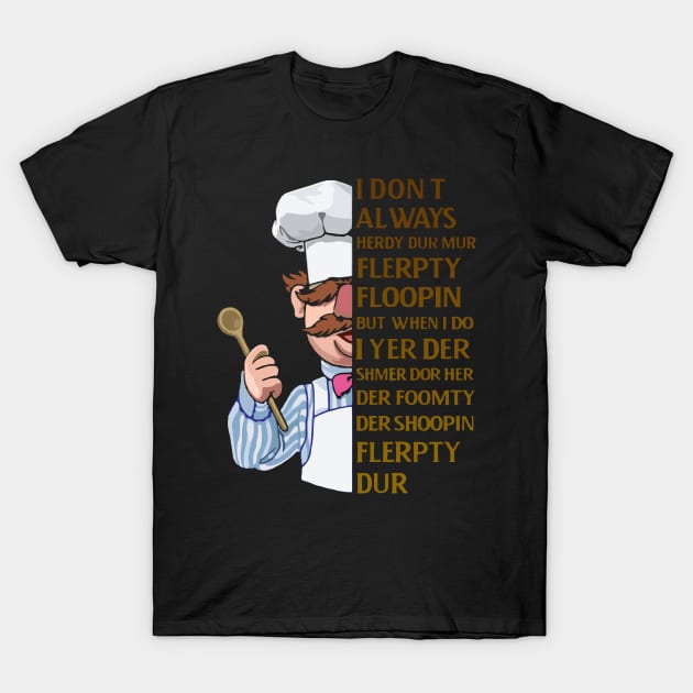 the swedish chef - I dont Always herdy dur mur T-Shirt by framehead